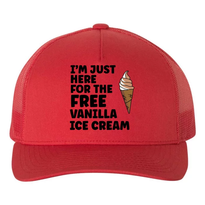 IM Just Here For The Free Ice Vanilla Cream Summer Gift Yupoong Adult 5-Panel Trucker Hat