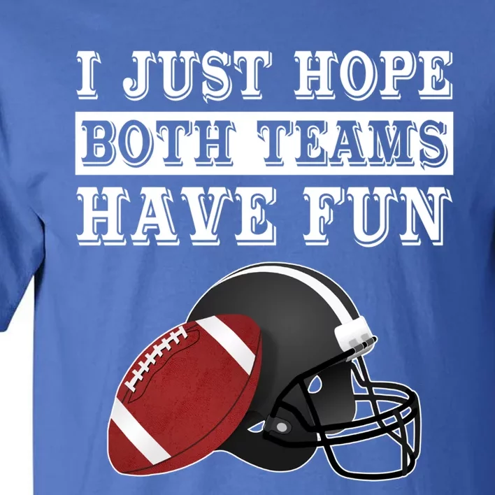 I Just Hope Both Teams Have Fun Funny Football Sarcastic Gift Tall T-Shirt