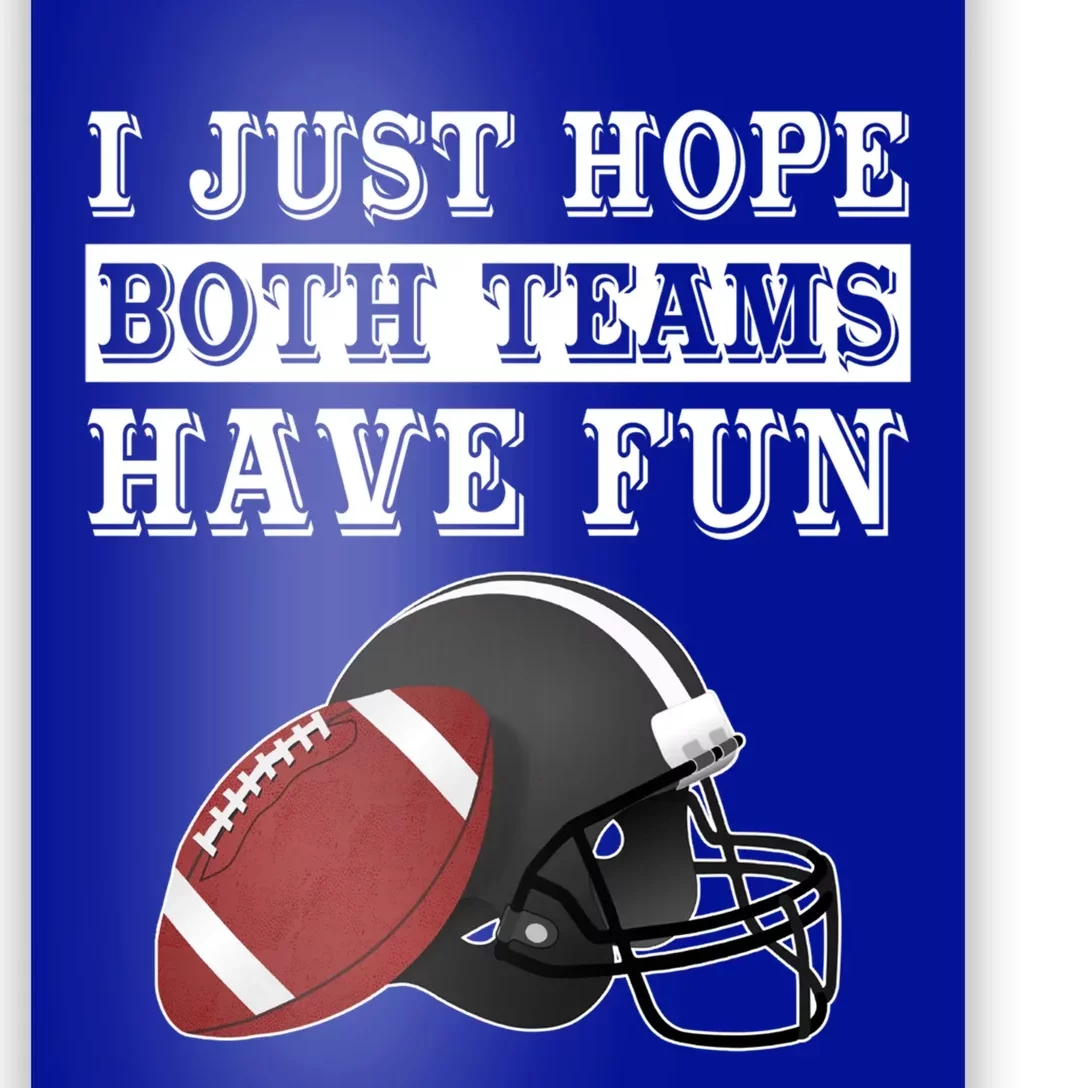 I Just Hope Both Teams Have Fun Funny Football Sarcastic Gift Poster