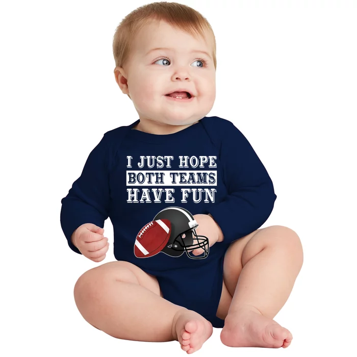 I Just Hope Both Teams Have Fun Funny Football Sarcastic Gift Baby Long Sleeve Bodysuit