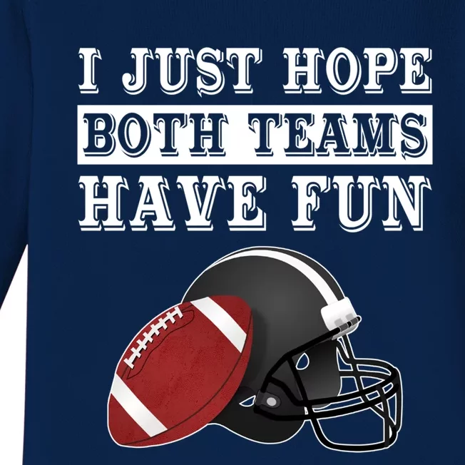 I Just Hope Both Teams Have Fun Funny Football Sarcastic Gift Baby Long Sleeve Bodysuit