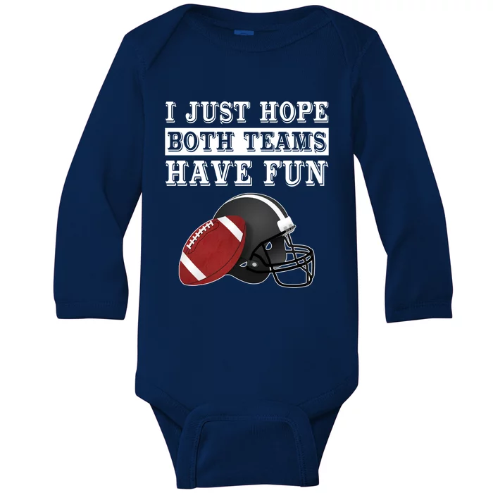 I Just Hope Both Teams Have Fun Funny Football Sarcastic Gift Baby Long Sleeve Bodysuit