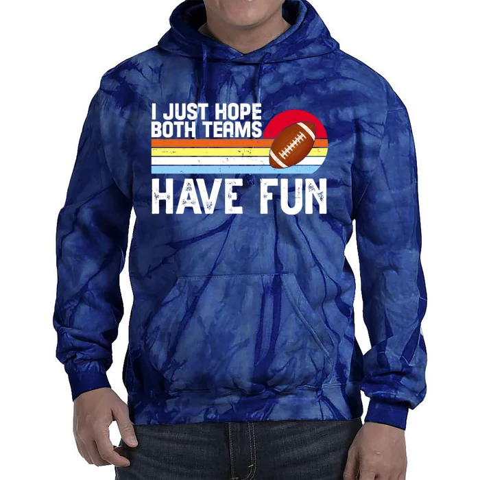 I Just Hope Both Teams Have Fun Retro Football Funny Tie Dye Hoodie