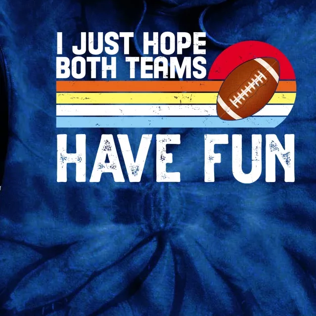 I Just Hope Both Teams Have Fun Retro Football Funny Tie Dye Hoodie