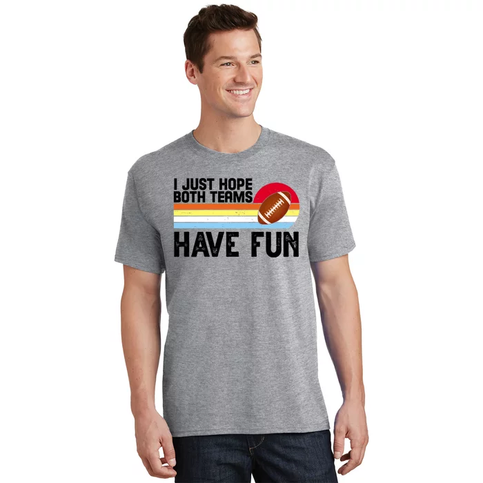 I Just Hope Both Teams Have Fun Retro Football Funny T-Shirt