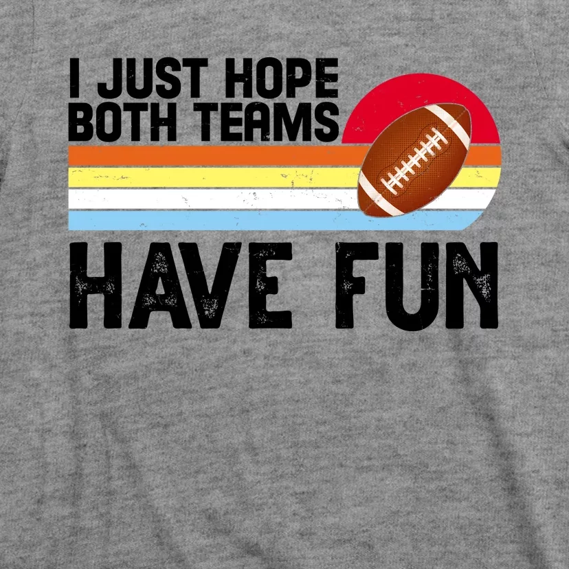 I Just Hope Both Teams Have Fun Retro Football Funny T-Shirt