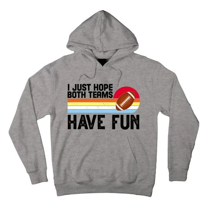 I Just Hope Both Teams Have Fun Retro Football Funny Tall Hoodie