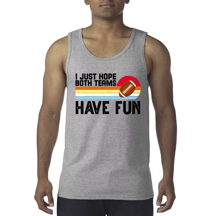 I Just Hope Both Teams Have Fun Retro Football Funny Tank Top