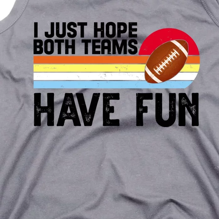 I Just Hope Both Teams Have Fun Retro Football Funny Tank Top