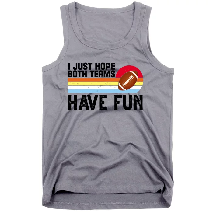 I Just Hope Both Teams Have Fun Retro Football Funny Tank Top