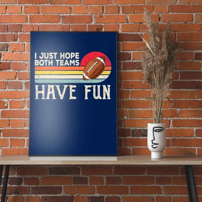 I Just Hope Both Teams Have Fun Wo Or Funny Football Poster