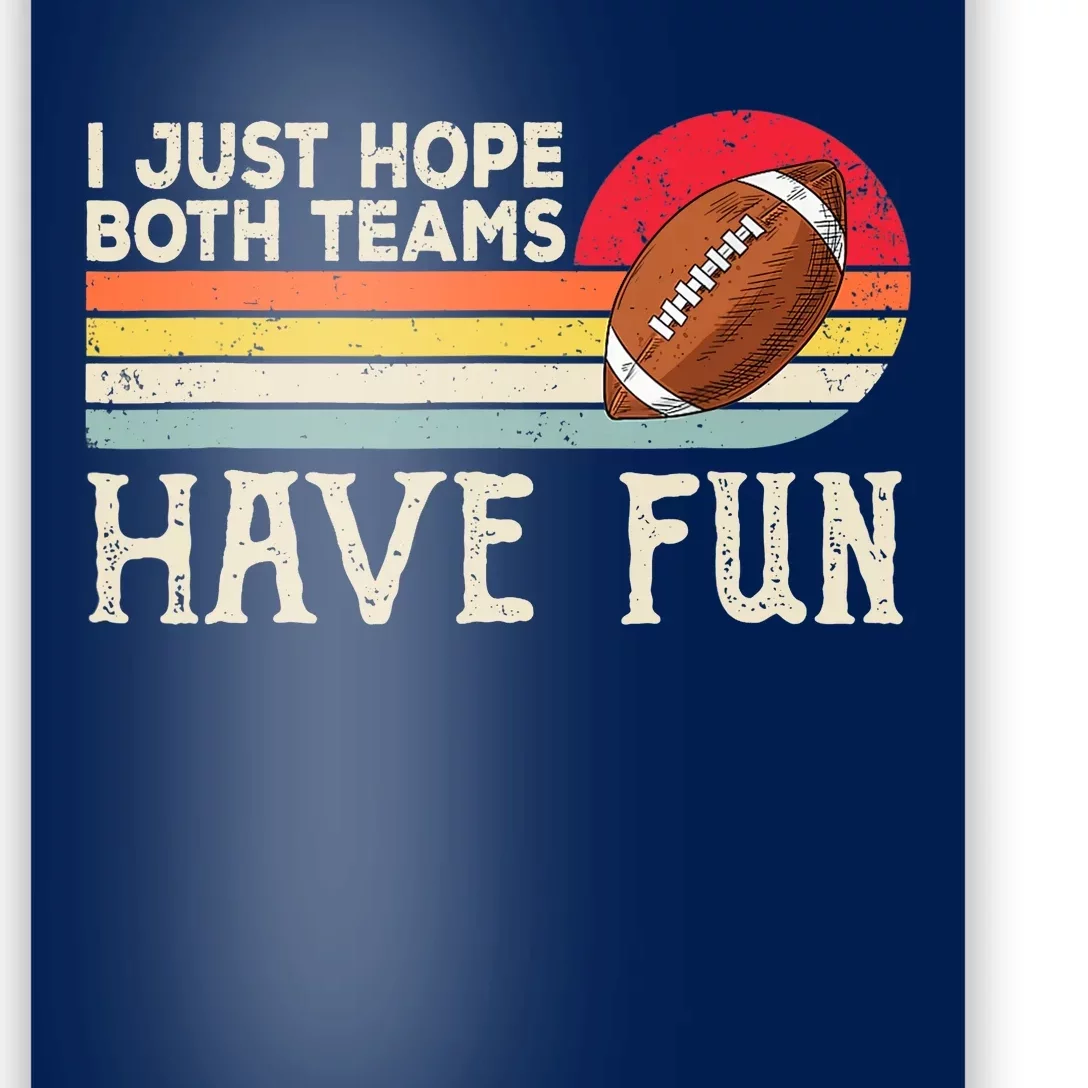 I Just Hope Both Teams Have Fun Wo Or Funny Football Poster