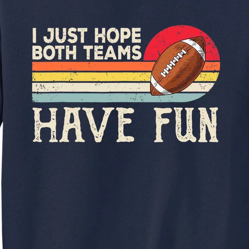 I Just Hope Both Teams Have Fun Wo Or Funny Football Tall Sweatshirt