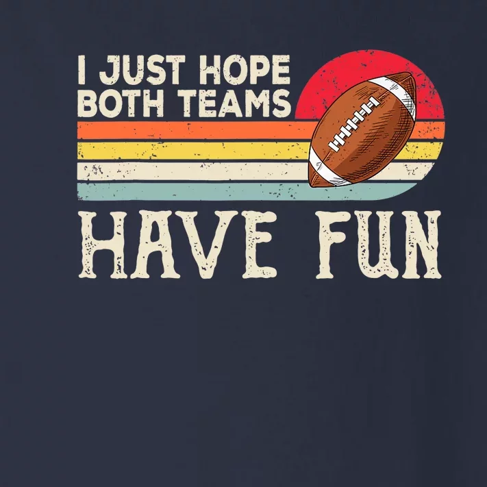 I Just Hope Both Teams Have Fun Wo Or Funny Football Toddler Long Sleeve Shirt