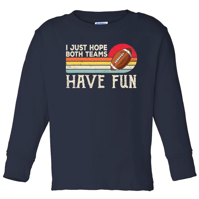 I Just Hope Both Teams Have Fun Wo Or Funny Football Toddler Long Sleeve Shirt