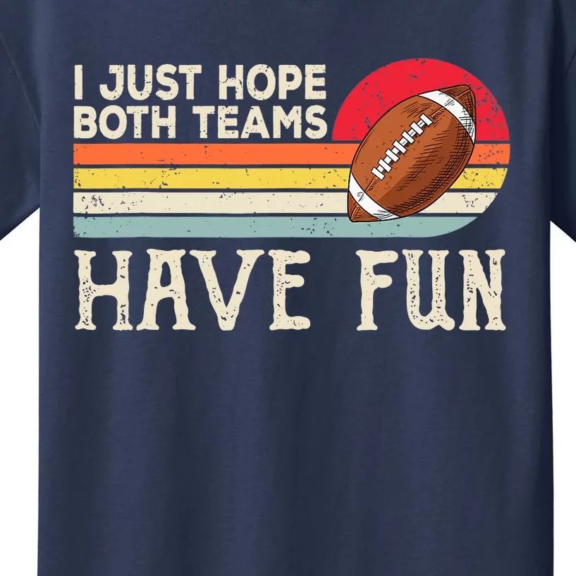 I Just Hope Both Teams Have Fun Wo Or Funny Football Kids T-Shirt