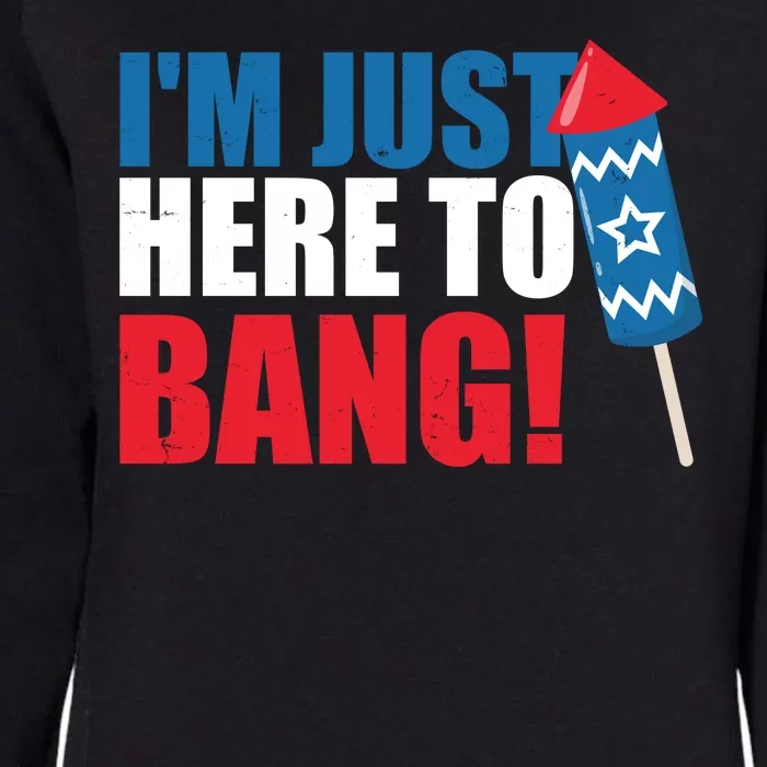 Im Just Here To Bang Firework 4th Of July Womens California Wash Sweatshirt