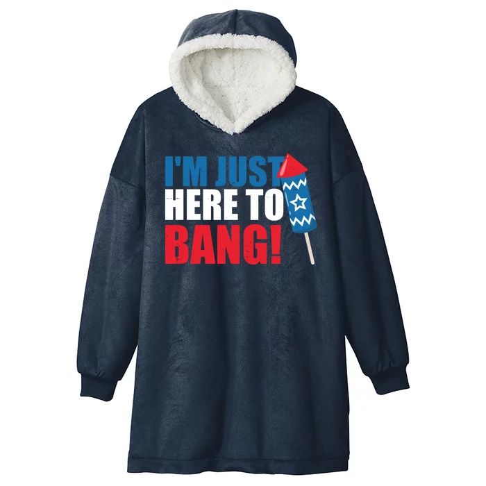 Im Just Here To Bang Firework 4th Of July Hooded Wearable Blanket