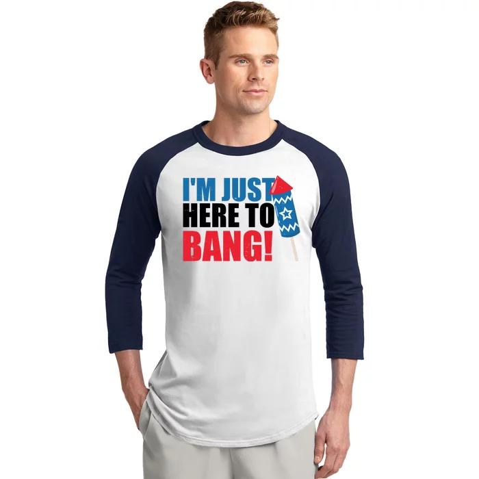 Im Just Here To Bang Firework 4th Of July Baseball Sleeve Shirt