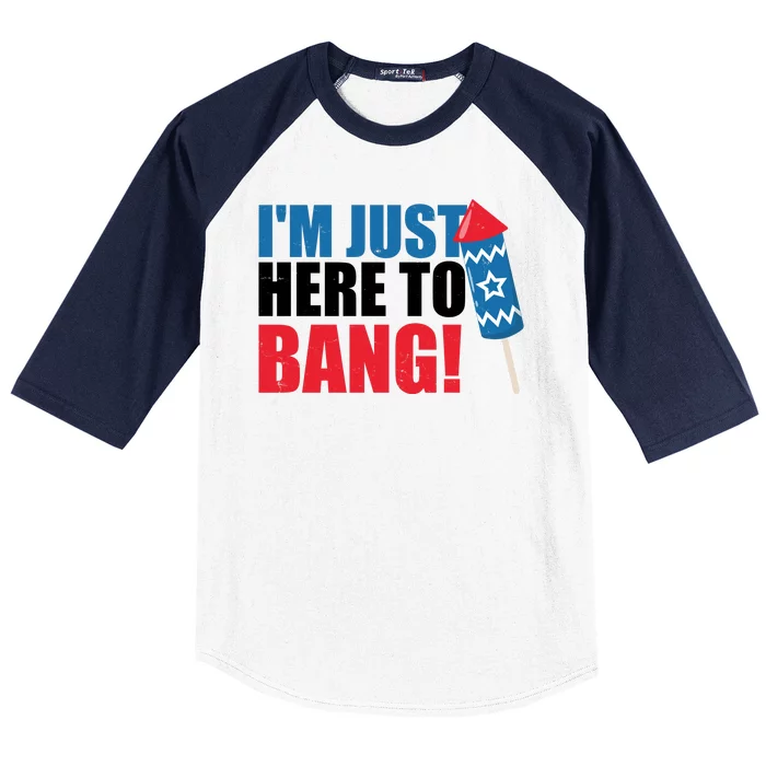 Im Just Here To Bang Firework 4th Of July Baseball Sleeve Shirt