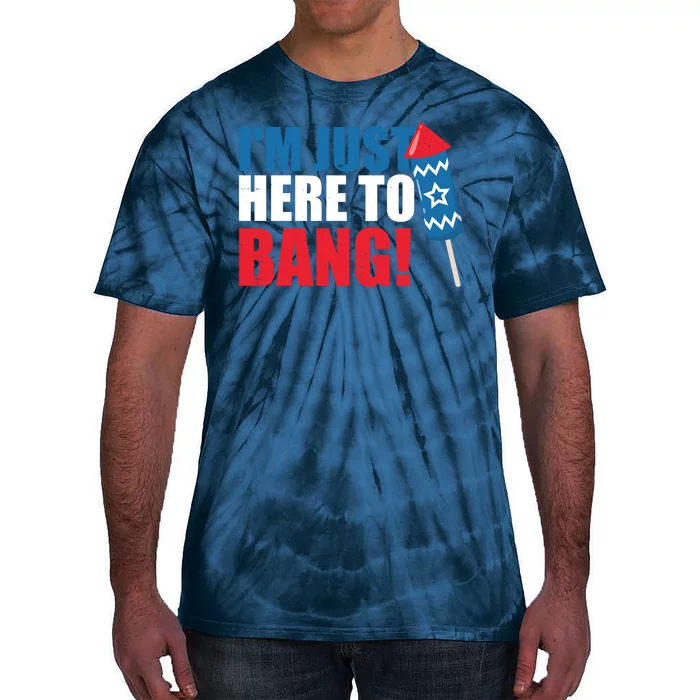 Im Just Here To Bang Firework 4th Of July Tie-Dye T-Shirt