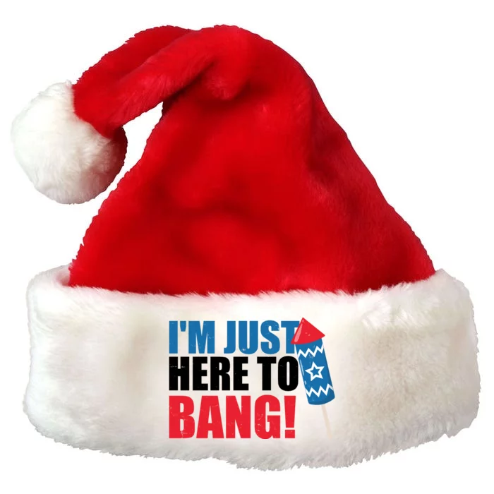 Im Just Here To Bang Firework 4th Of July Premium Christmas Santa Hat