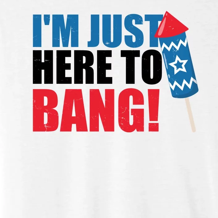 Im Just Here To Bang Firework 4th Of July ChromaSoft Performance T-Shirt