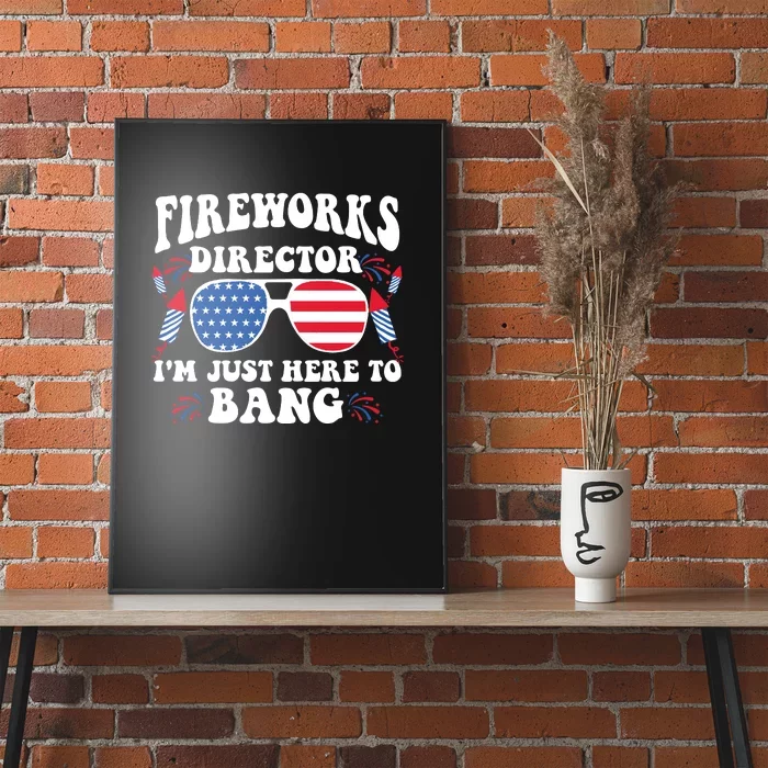 Im Just Here To Bang Fireworks Director 4th Of July Poster