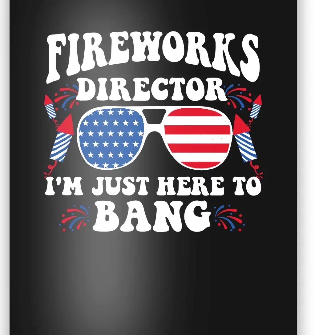 Im Just Here To Bang Fireworks Director 4th Of July Poster