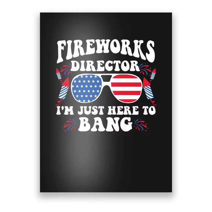 Im Just Here To Bang Fireworks Director 4th Of July Poster