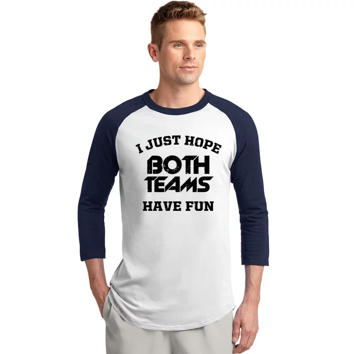 I Just Hope Both Teams Have Fun Funny Football Sports Gift Meaningful Gift Baseball Sleeve Shirt