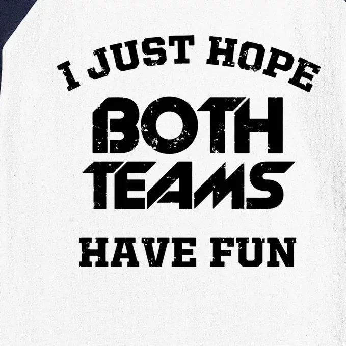 I Just Hope Both Teams Have Fun Funny Football Sports Gift Meaningful Gift Baseball Sleeve Shirt