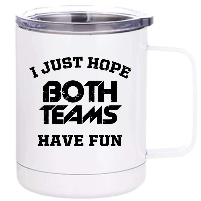 I Just Hope Both Teams Have Fun Funny Football Sports Gift Meaningful Gift Front & Back 12oz Stainless Steel Tumbler Cup