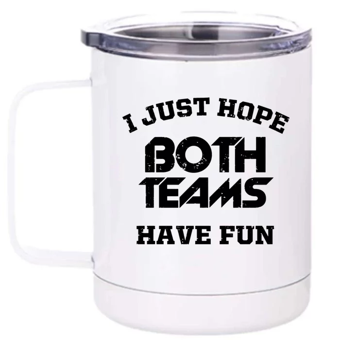 I Just Hope Both Teams Have Fun Funny Football Sports Gift Meaningful Gift Front & Back 12oz Stainless Steel Tumbler Cup