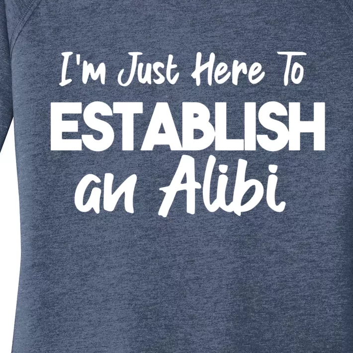 I’m Just Here To Establish An Alibi Women's Perfect Tri Tunic Long Sleeve Shirt