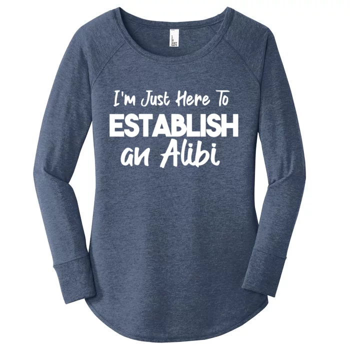 I’m Just Here To Establish An Alibi Women's Perfect Tri Tunic Long Sleeve Shirt