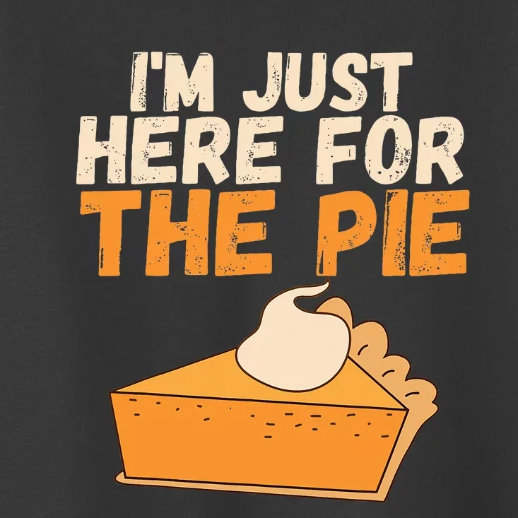 IM Just Here For The Pie Christmas Pumpkin Toddler T-Shirt