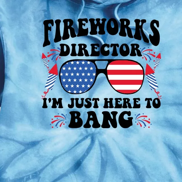 Im Just Here To Bang Fireworks Director 4th Of July Tie Dye Hoodie