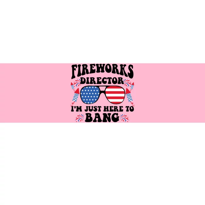 Im Just Here To Bang Fireworks Director 4th Of July Bumper Sticker