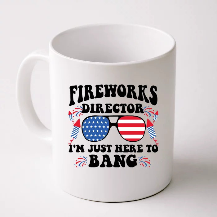 Im Just Here To Bang Fireworks Director 4th Of July Front & Back Coffee Mug