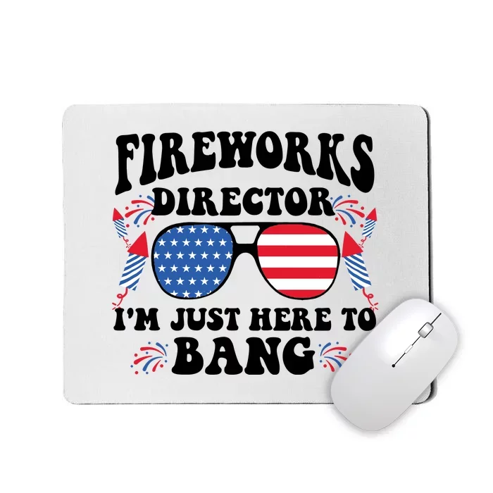 Im Just Here To Bang Fireworks Director 4th Of July Mousepad