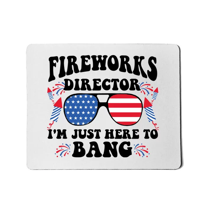 Im Just Here To Bang Fireworks Director 4th Of July Mousepad