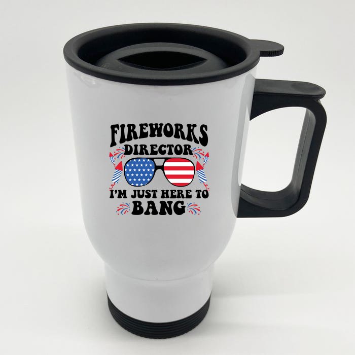 Im Just Here To Bang Fireworks Director 4th Of July Front & Back Stainless Steel Travel Mug