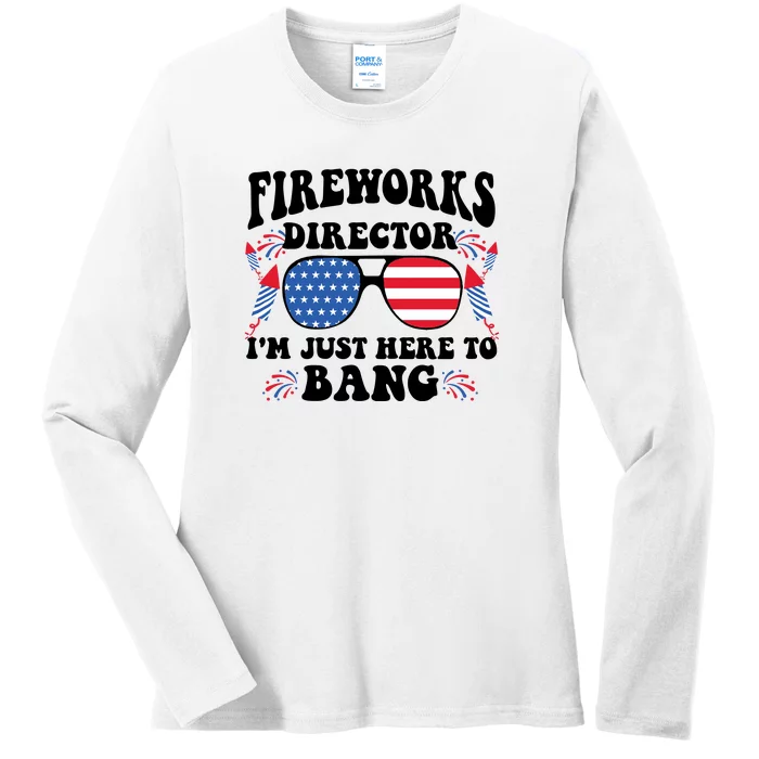 Im Just Here To Bang Fireworks Director 4th Of July Ladies Long Sleeve Shirt