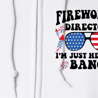 Im Just Here To Bang Fireworks Director 4th Of July Full Zip Hoodie