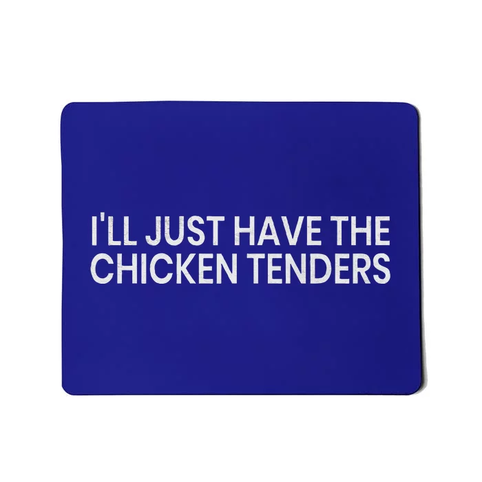 ILl Just Have The Chicken Tenders Mousepad