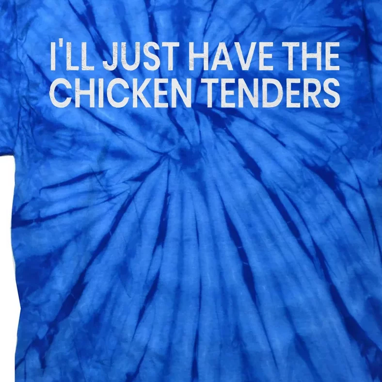 ILl Just Have The Chicken Tenders Tie-Dye T-Shirt