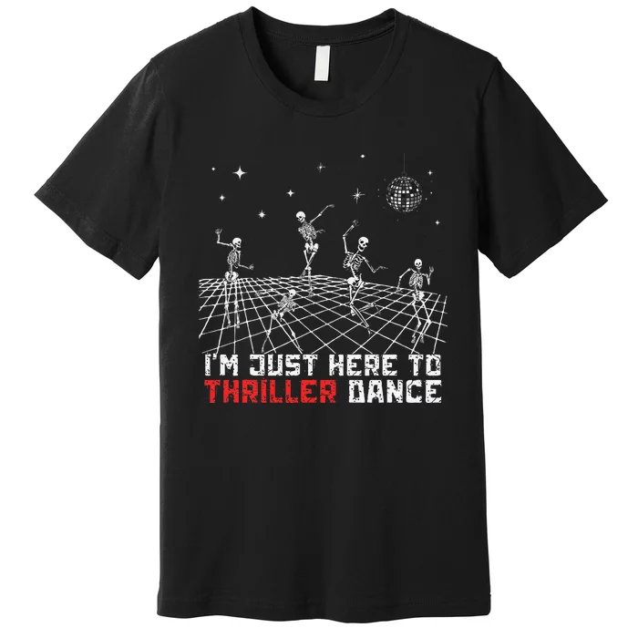 IM Just Here To Thriller Dance Skeleton Dancing 90s Vintage Premium T-Shirt