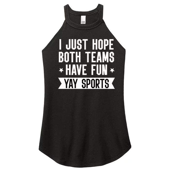 I Just Hope Both Teams Have Fun Women Yay Sports Women’s Perfect Tri Rocker Tank