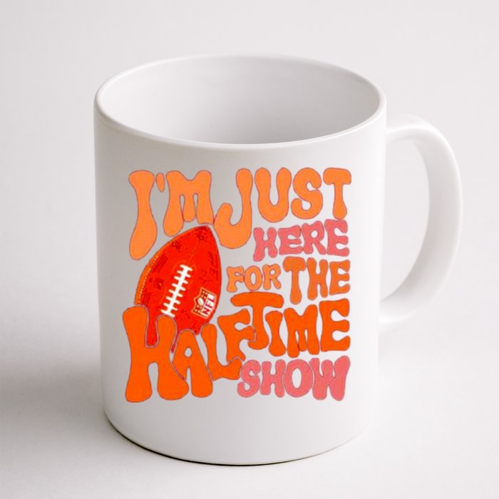 I’m Just Here For The Half Time Show Front & Back Coffee Mug